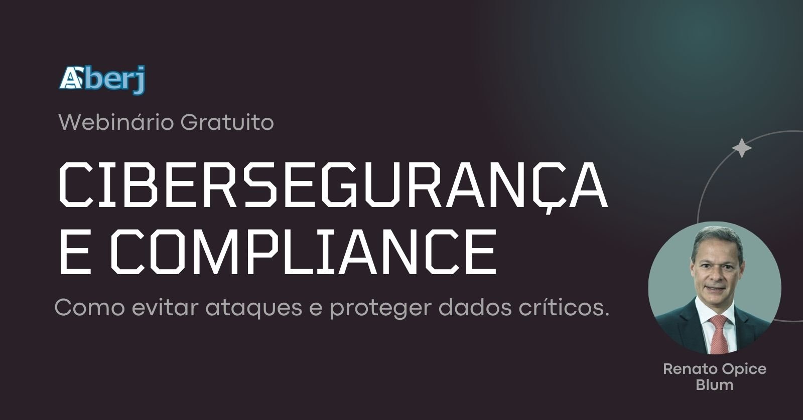 Webinário Cibersegurança e Compliance – Como evitar ataques e proteger dados críticos.